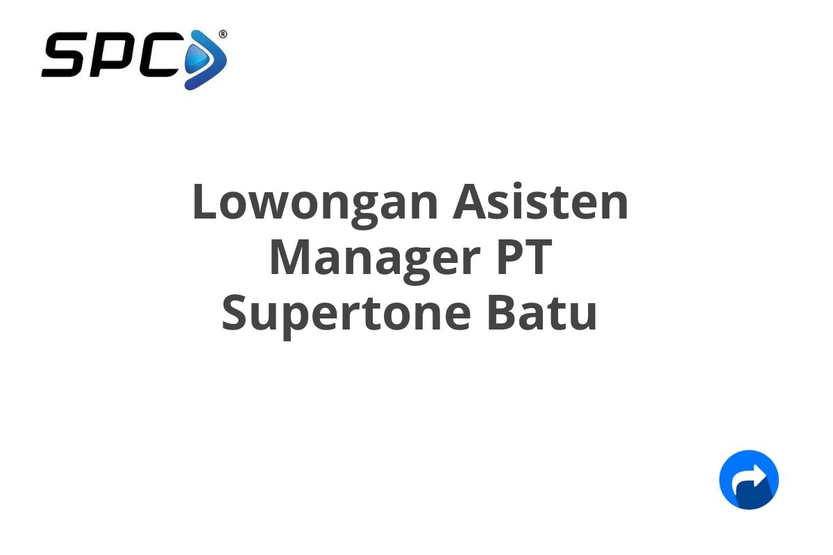 Lowongan Asisten Manager PT Supertone Batu