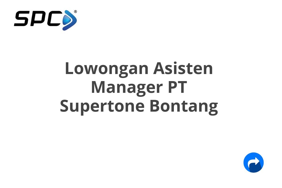 Lowongan Asisten Manager PT Supertone Bontang