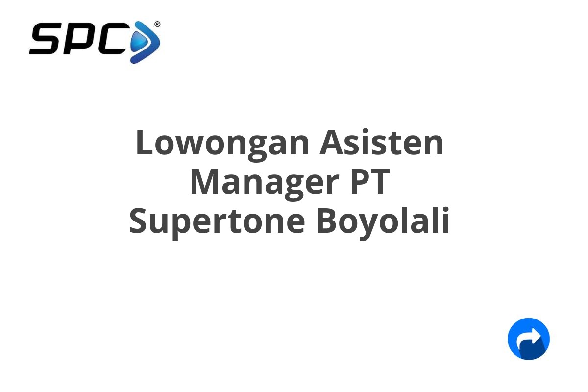 Lowongan Asisten Manager PT Supertone Boyolali