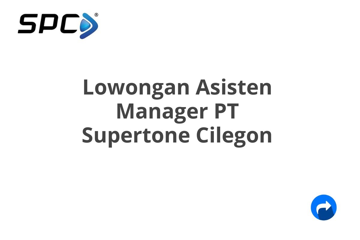 Lowongan Asisten Manager PT Supertone Cilegon