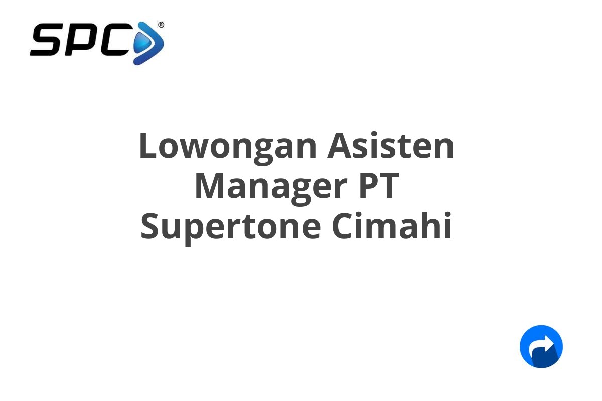 Lowongan Asisten Manager PT Supertone Cimahi