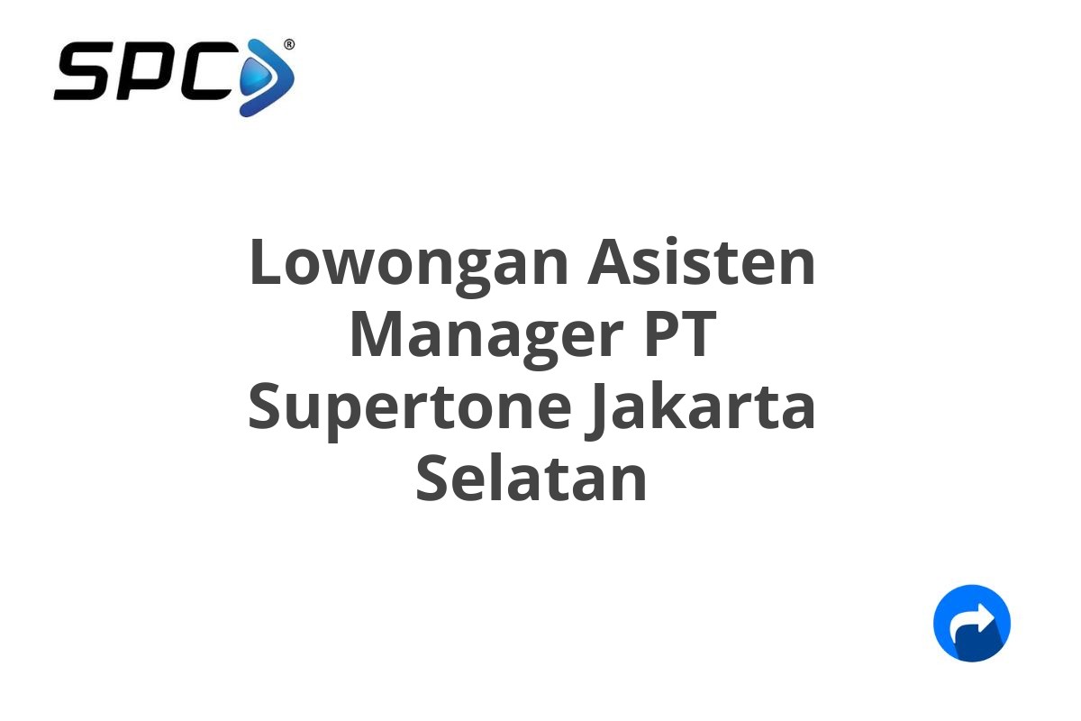 Lowongan Asisten Manager PT Supertone Jakarta Selatan