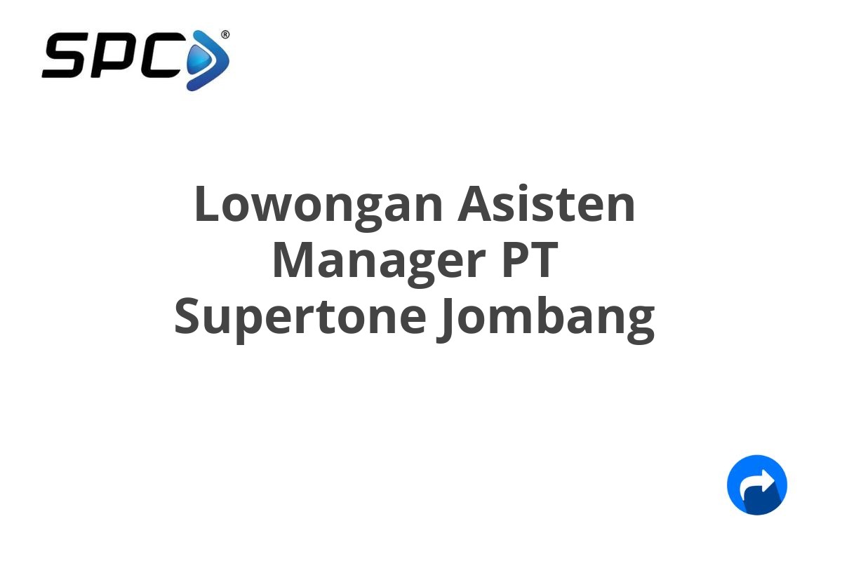 Lowongan Asisten Manager PT Supertone Jombang