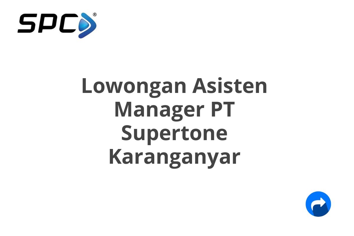 Lowongan Asisten Manager PT Supertone Karanganyar