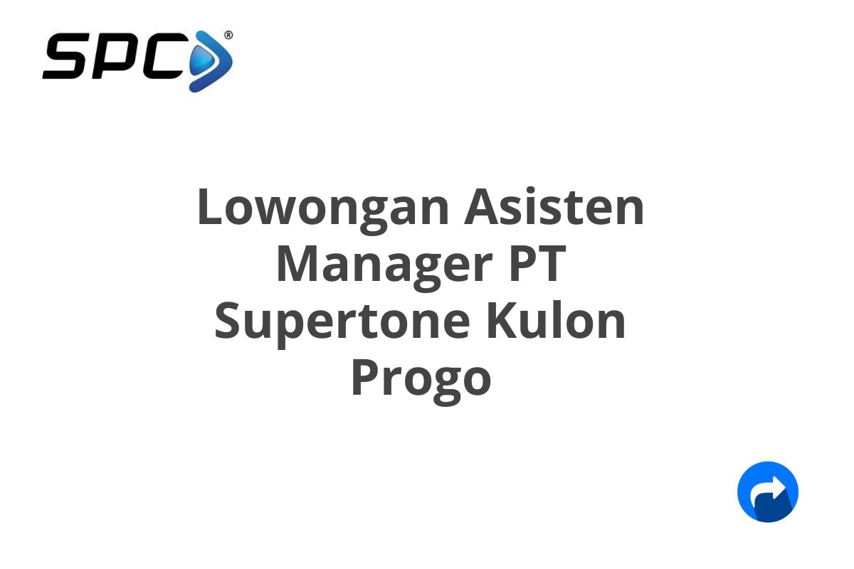 Lowongan Asisten Manager PT Supertone Kulon Progo