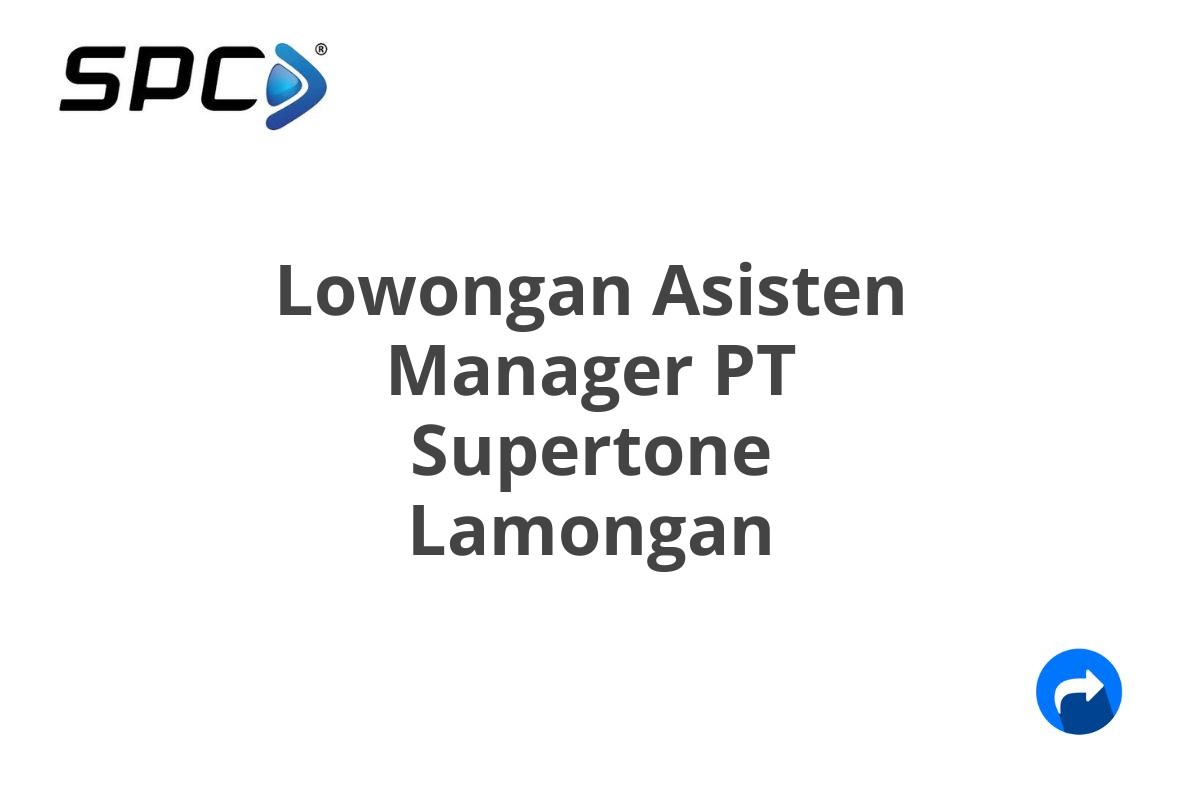 Lowongan Asisten Manager PT Supertone Lamongan