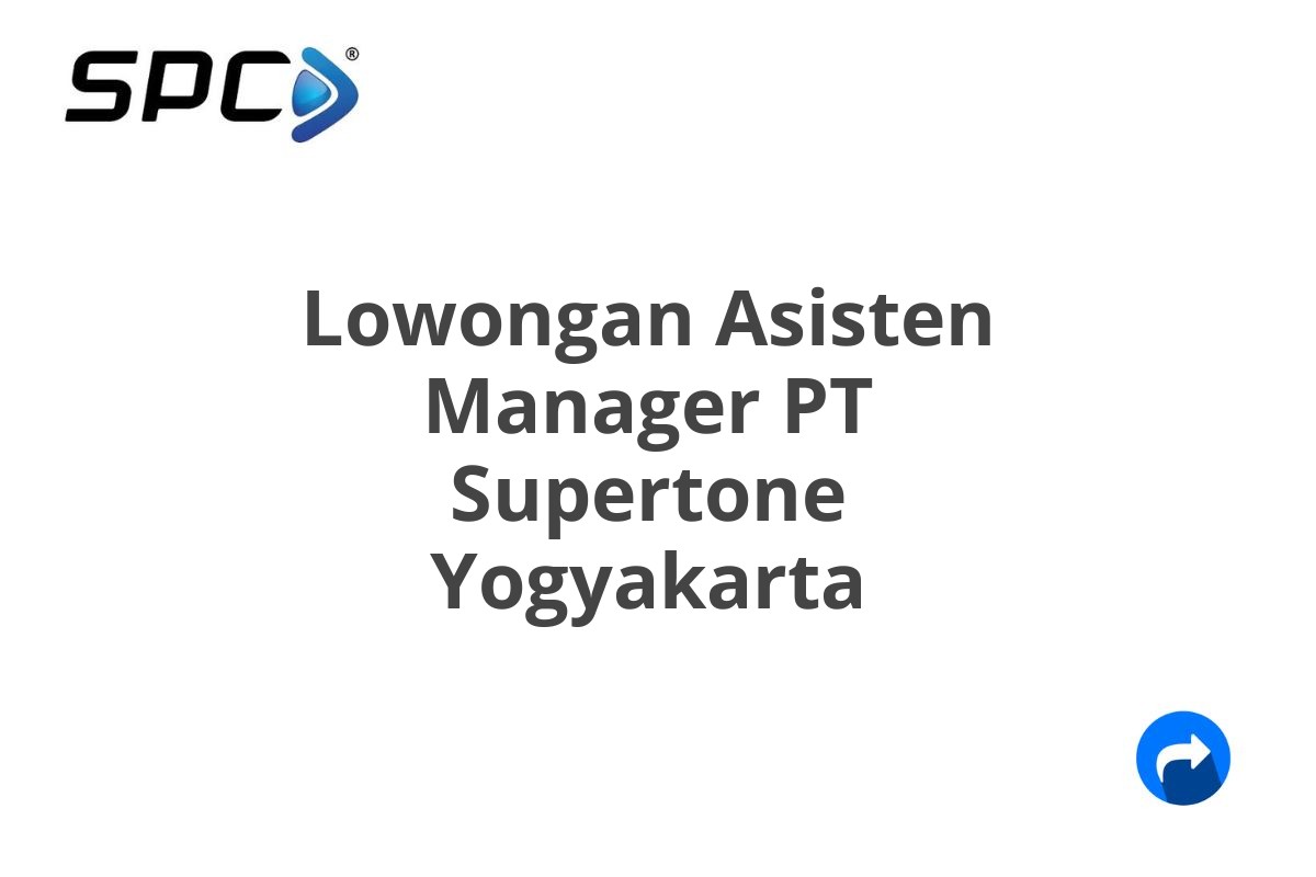 Lowongan Asisten Manager PT Supertone Yogyakarta