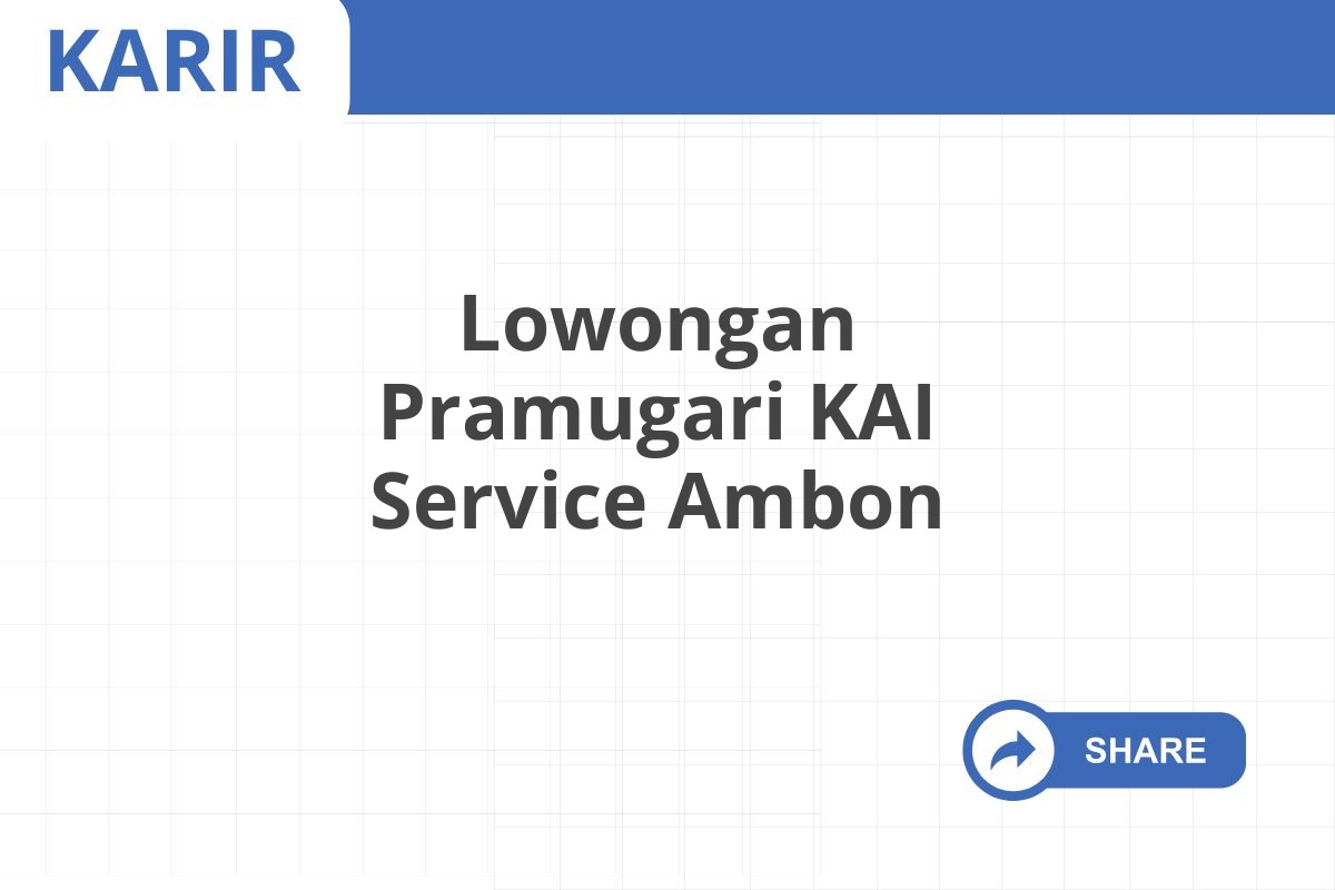 Lowongan Pramugari KAI Service Ambon