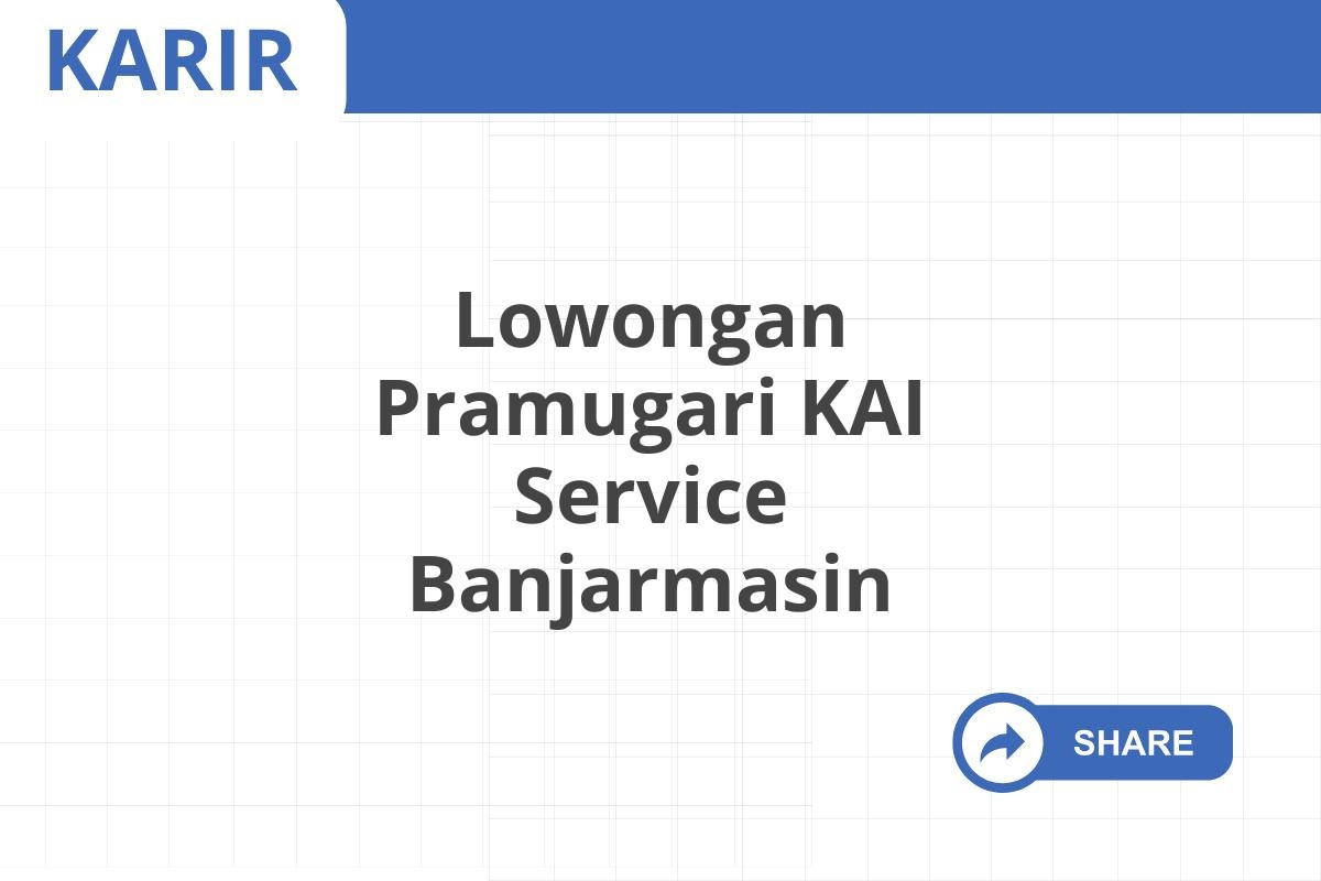 Lowongan Pramugari KAI Service Banjarmasin