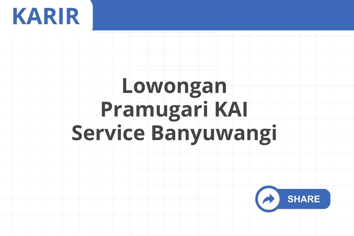 Lowongan Pramugari KAI Service Banyuwangi