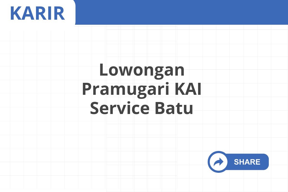 Lowongan Pramugari KAI Service Batu