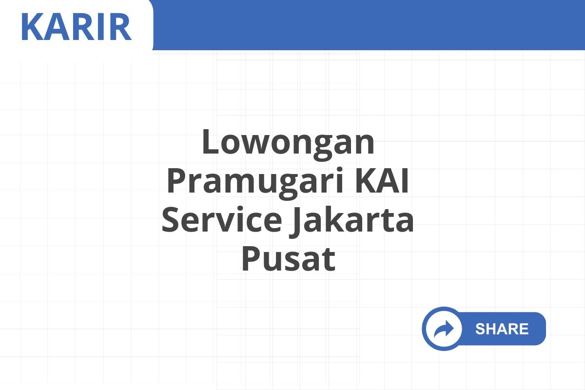 Lowongan Pramugari KAI Service Jakarta Pusat