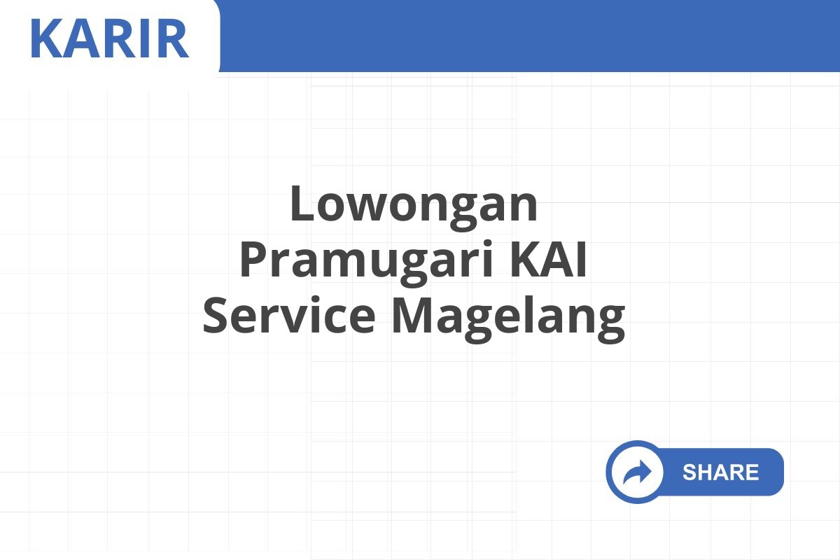 Lowongan Pramugari KAI Service Magelang