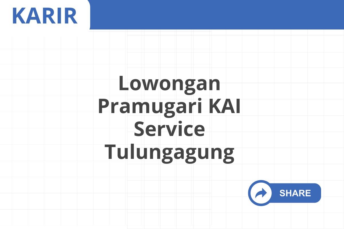 Lowongan Pramugari KAI Service Tulungagung