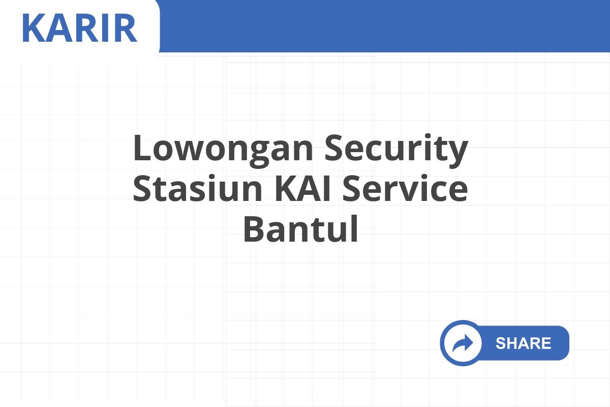 Lowongan Security Stasiun KAI Service Bantul