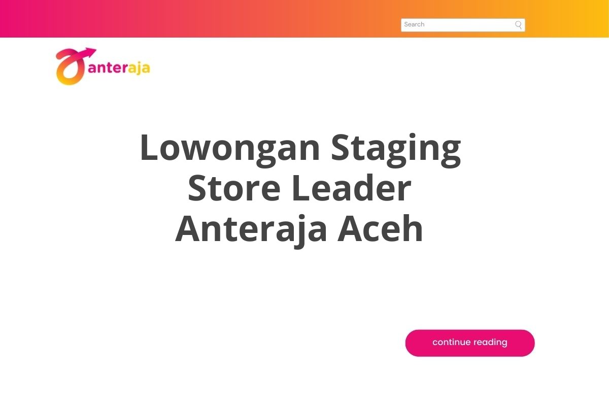 Lowongan Staging Store Leader Anteraja Aceh