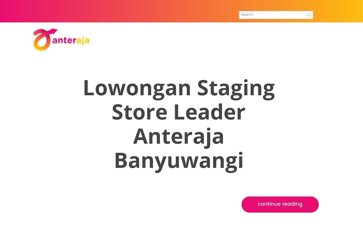 Lowongan Staging Store Leader Anteraja Banyuwangi