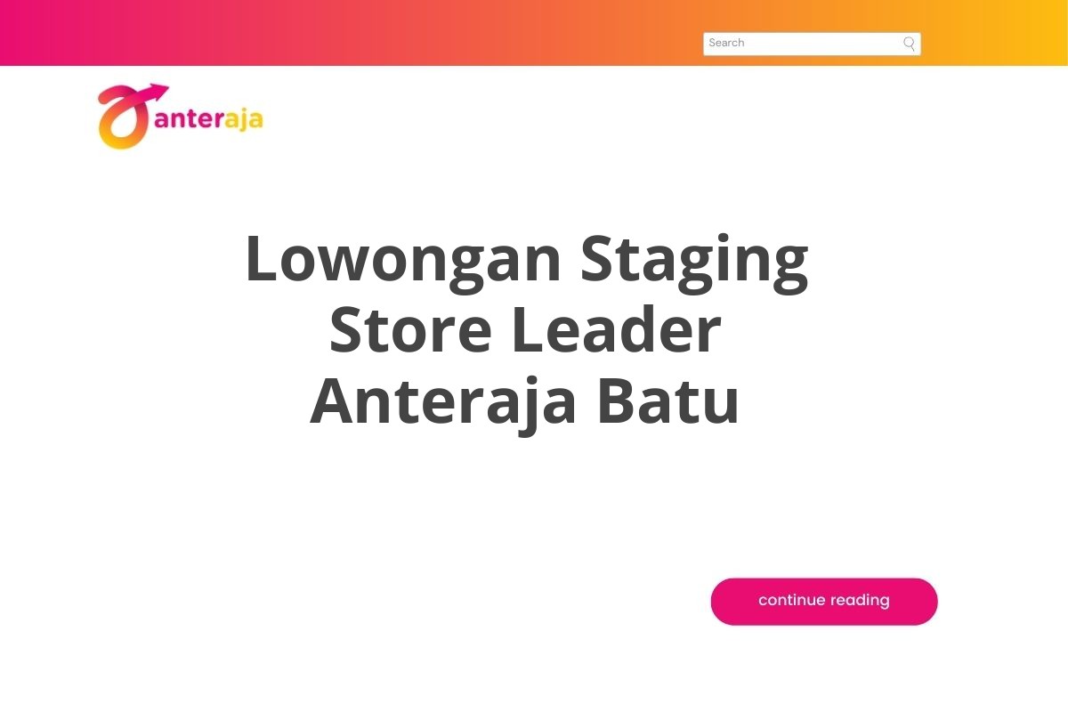 Lowongan Staging Store Leader Anteraja Batu