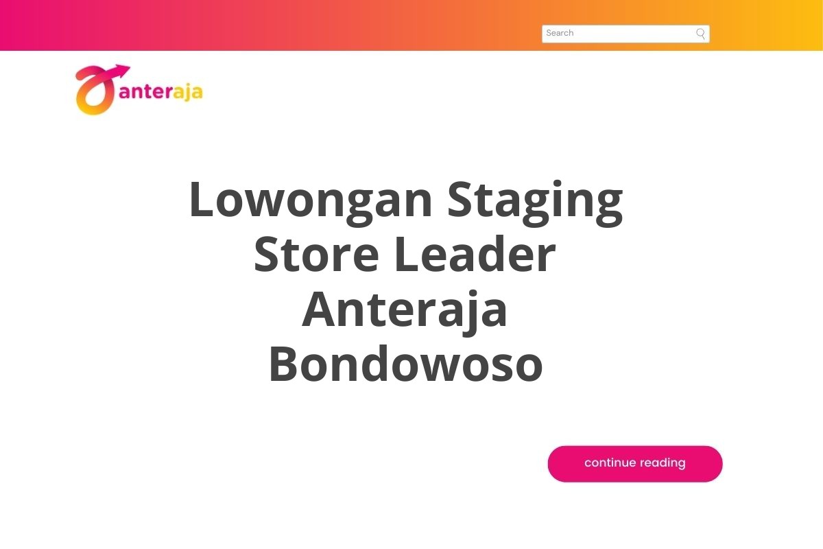 Lowongan Staging Store Leader Anteraja Bondowoso