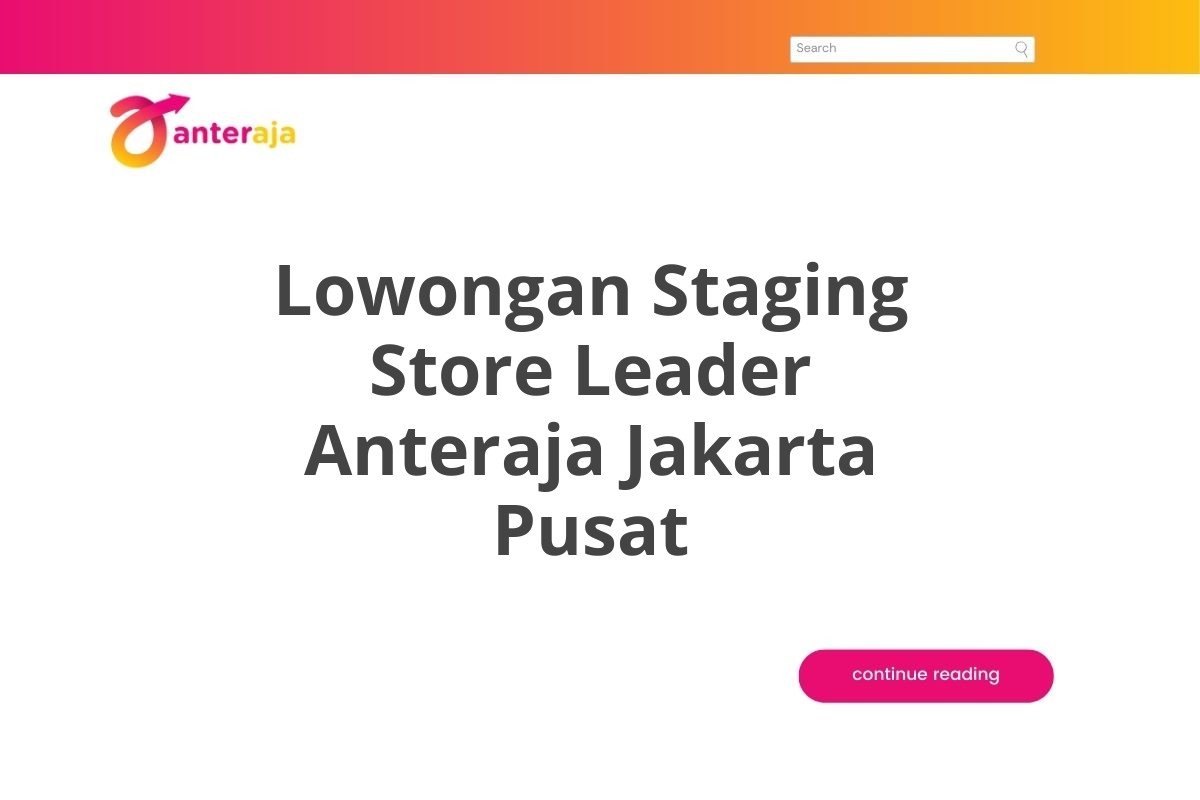 Lowongan Staging Store Leader Anteraja Jakarta Pusat