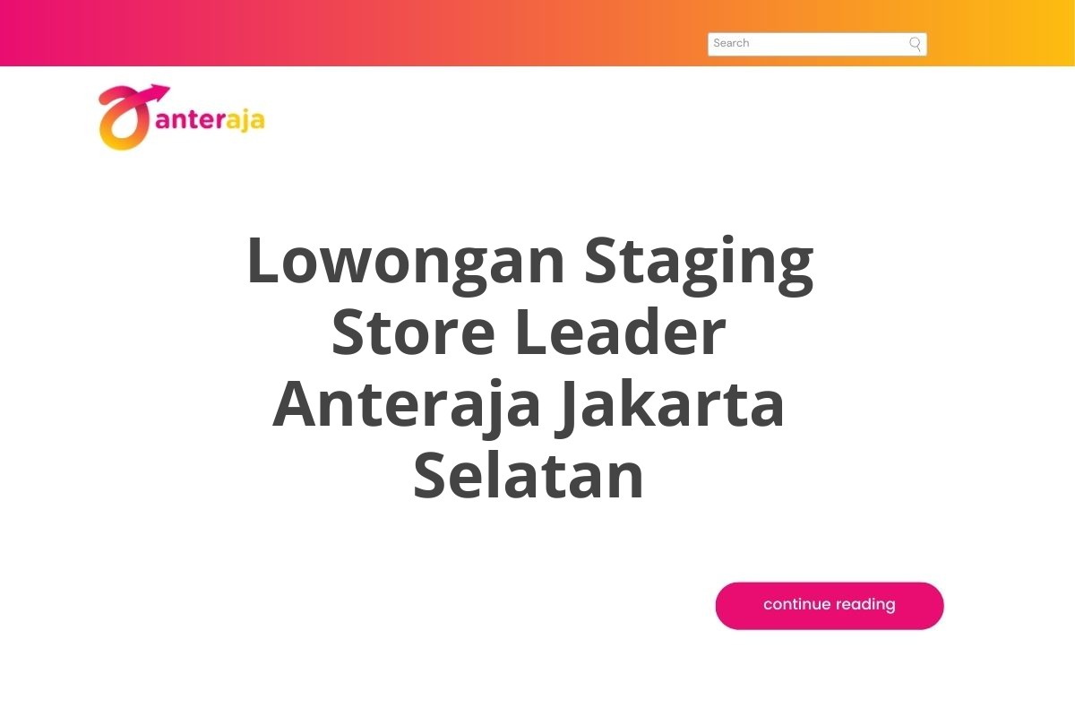 Lowongan Staging Store Leader Anteraja Jakarta Selatan