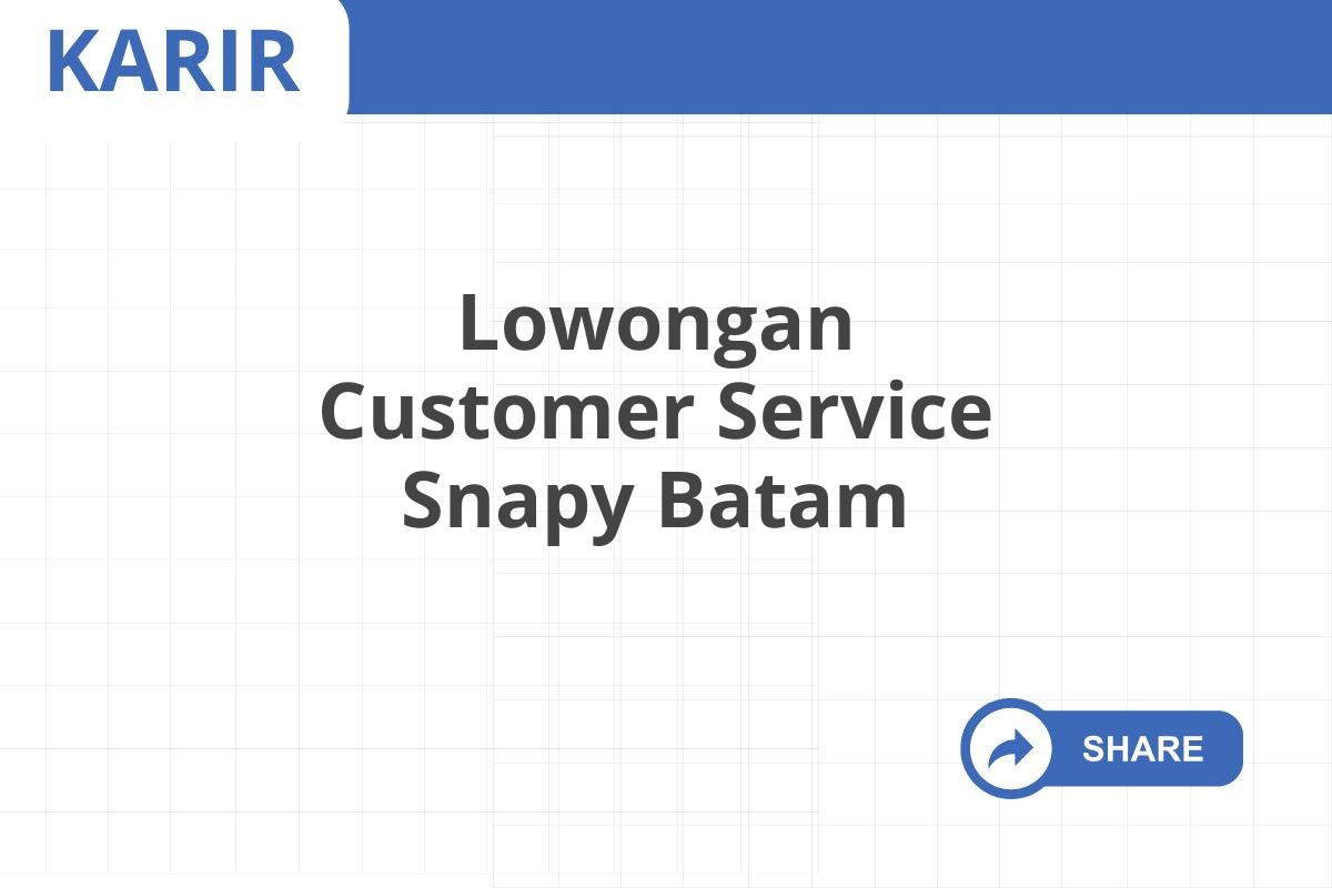 Lowongan Customer Service Snapy Batam