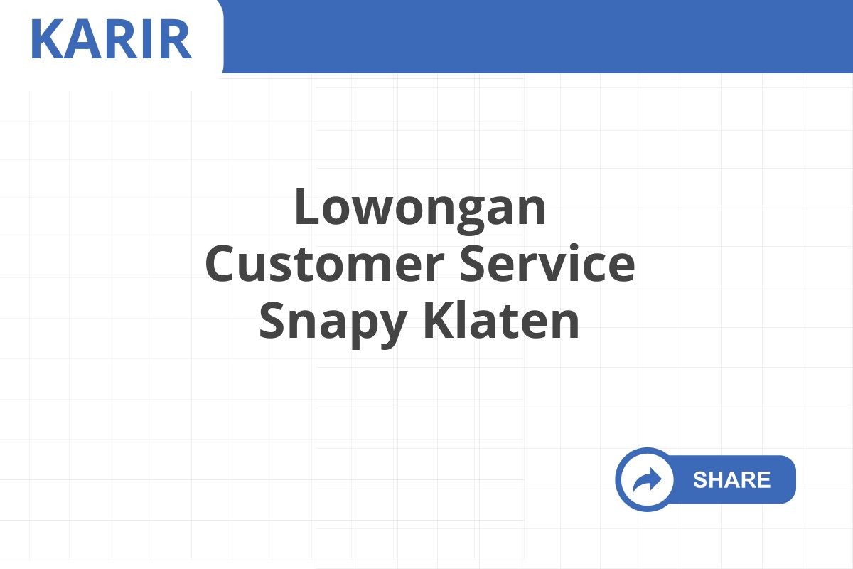 Lowongan Customer Service Snapy Klaten