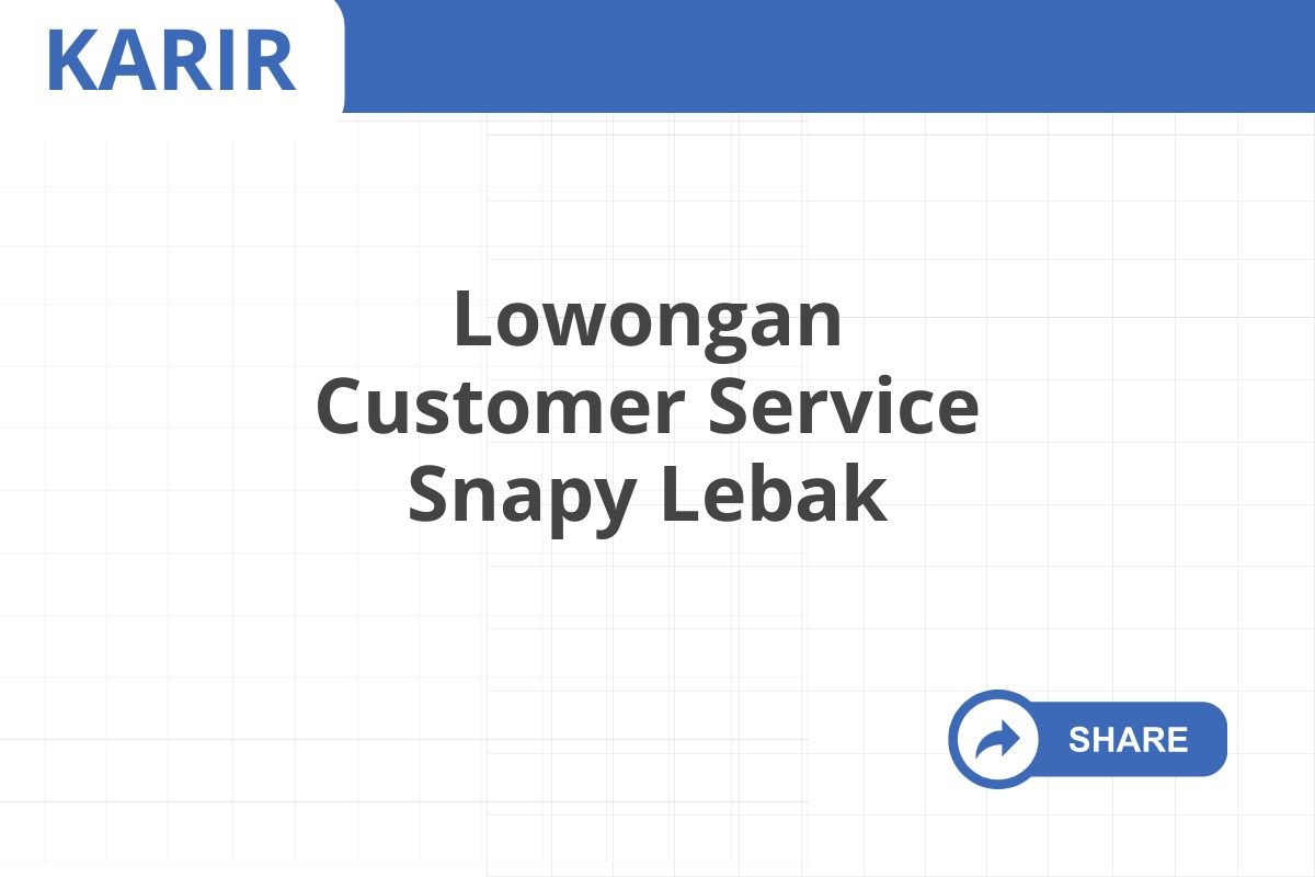 Lowongan Customer Service Snapy Lebak