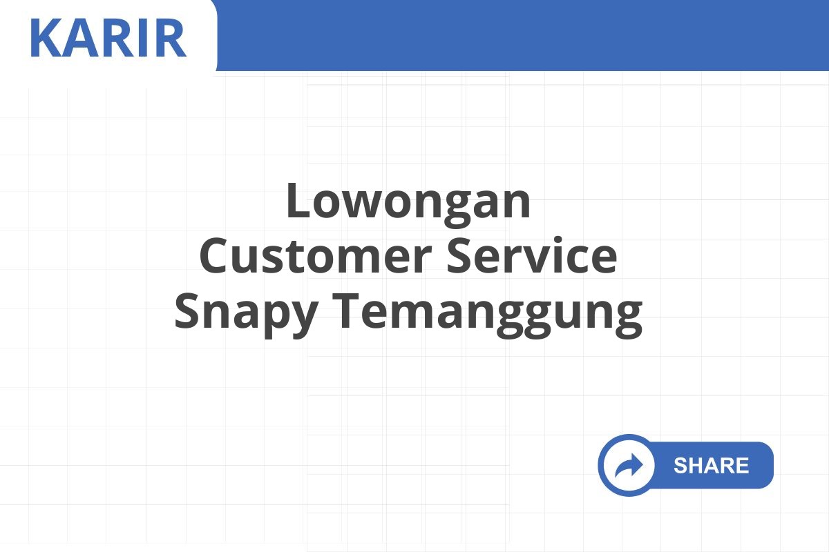 Lowongan Customer Service Snapy Temanggung