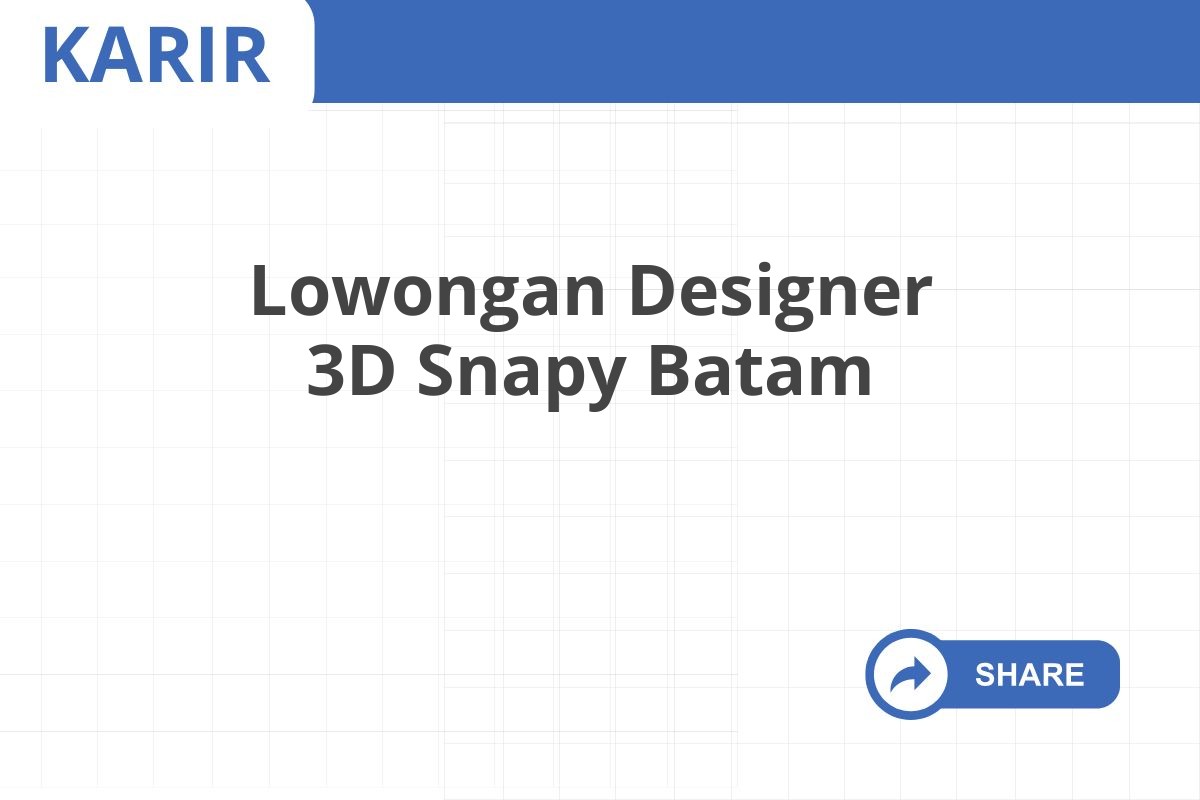 Lowongan Designer 3D Snapy Batam