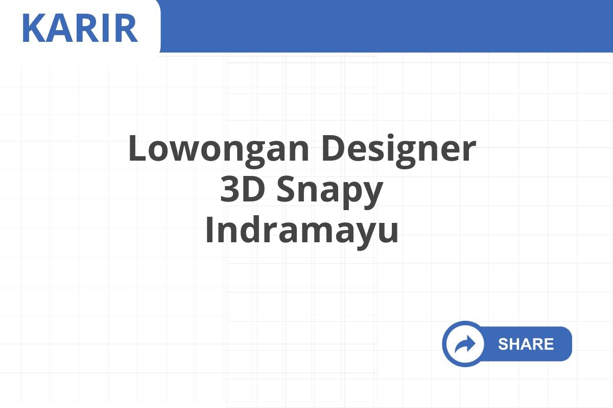 Lowongan Designer 3D Snapy Indramayu