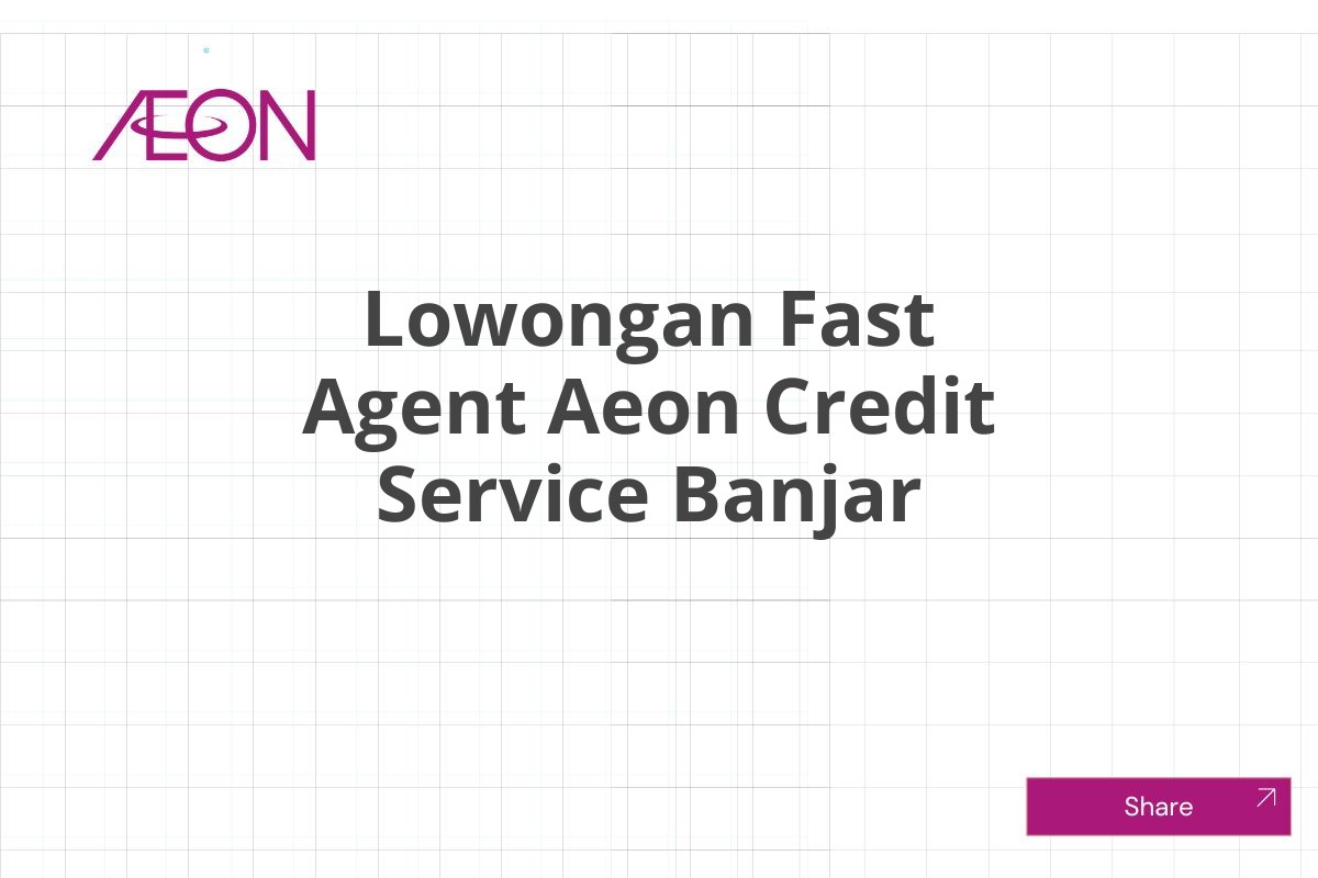 Lowongan Fast Agent Aeon Credit Service Banjar