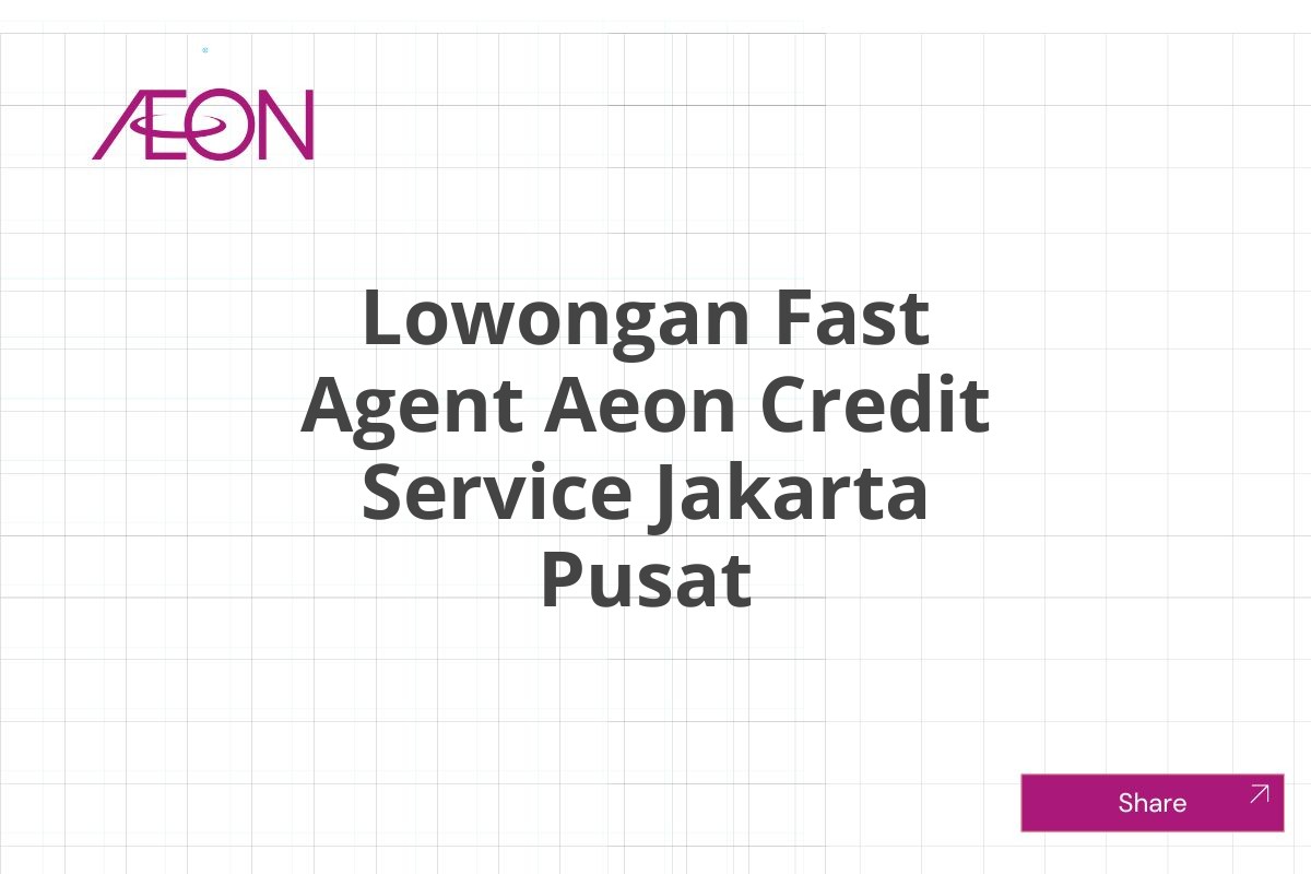 Lowongan Fast Agent Aeon Credit Service Jakarta Pusat