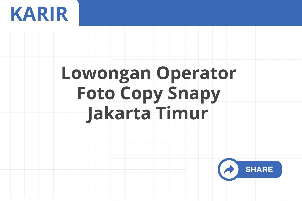 Lowongan Operator Foto Copy Snapy Jakarta Timur