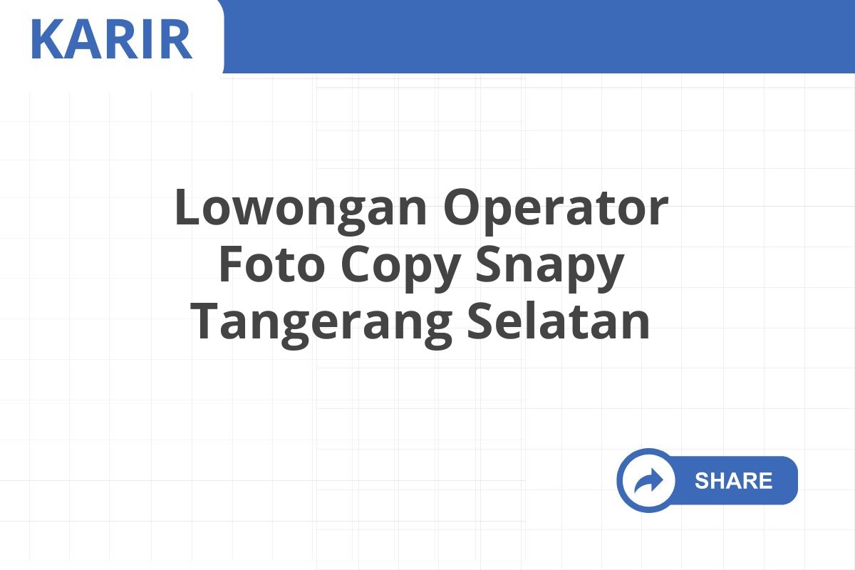 Lowongan Operator Foto Copy Snapy Tangerang Selatan