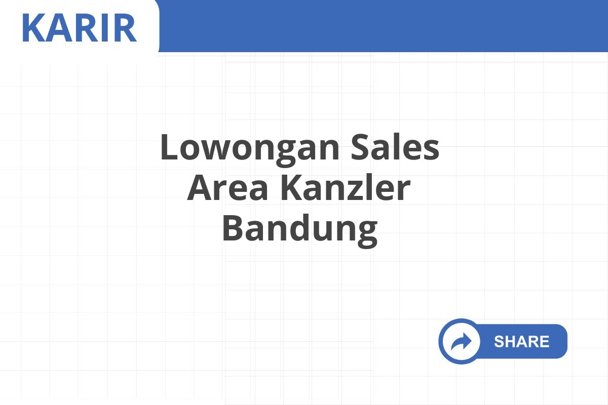 Lowongan Sales Area Kanzler Bandung