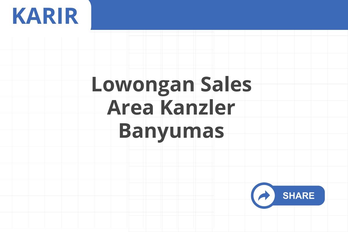 Lowongan Sales Area Kanzler Banyumas