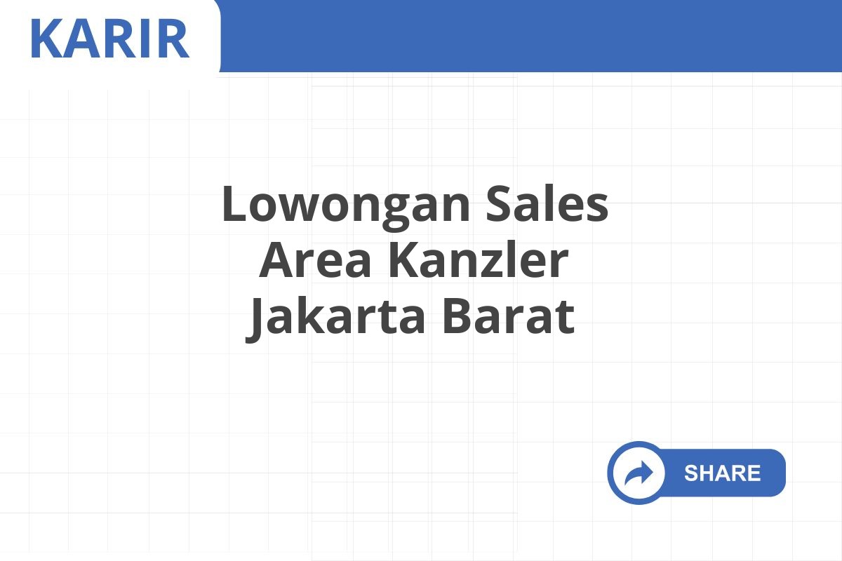 Lowongan Sales Area Kanzler Jakarta Barat