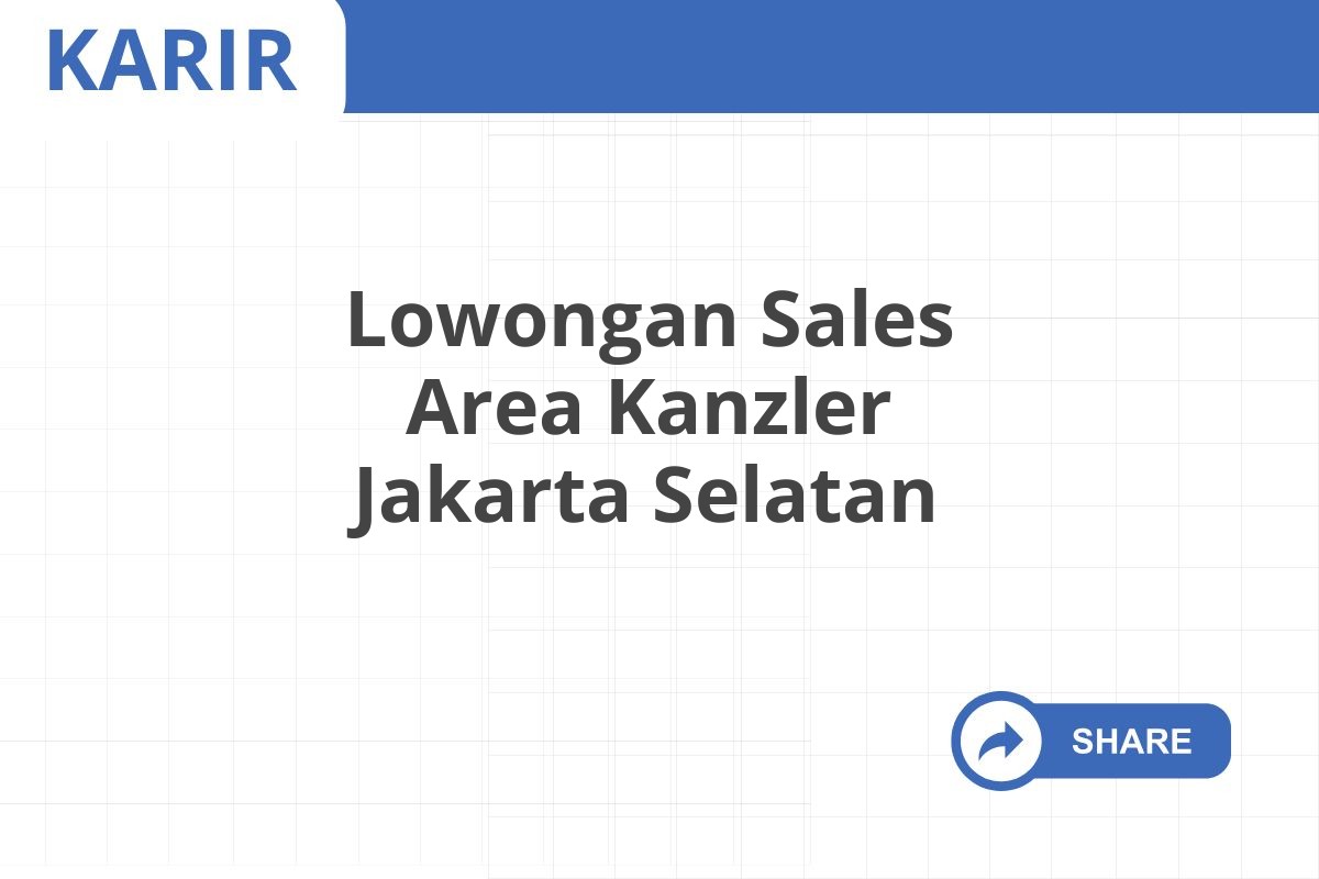 Lowongan Sales Area Kanzler Jakarta Selatan