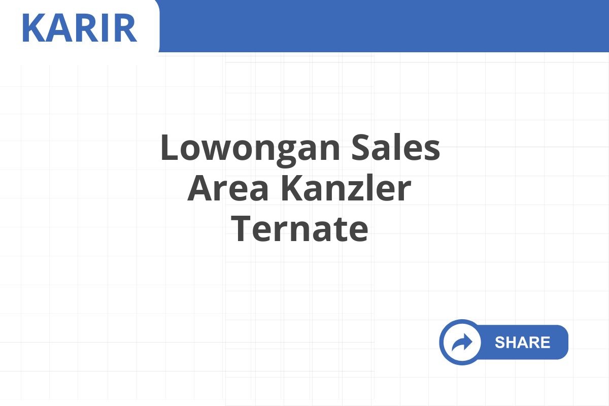 Lowongan Sales Area Kanzler Ternate