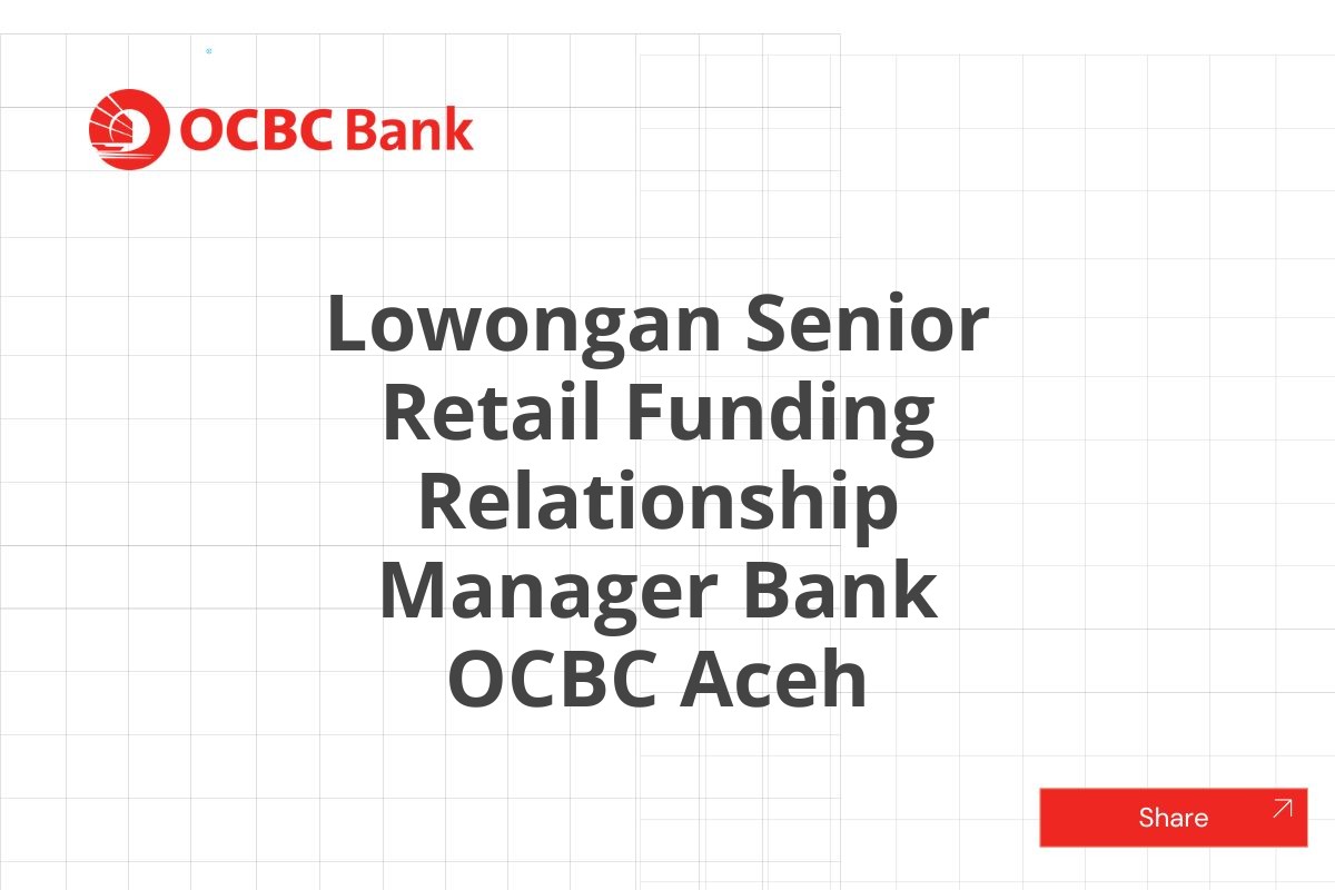 Lowongan Senior Retail Funding Relationship Manager Bank OCBC Aceh