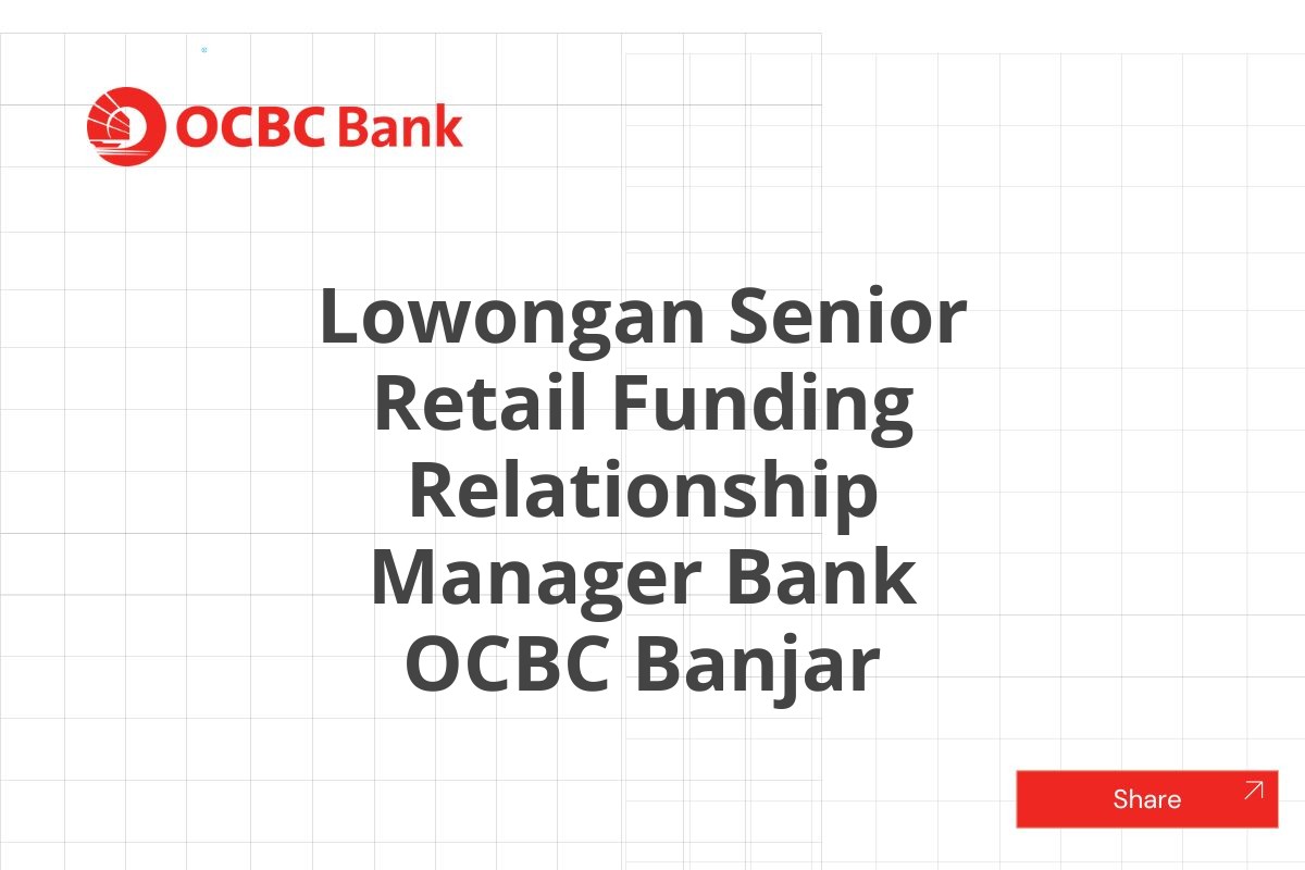 Lowongan Senior Retail Funding Relationship Manager Bank OCBC Banjar