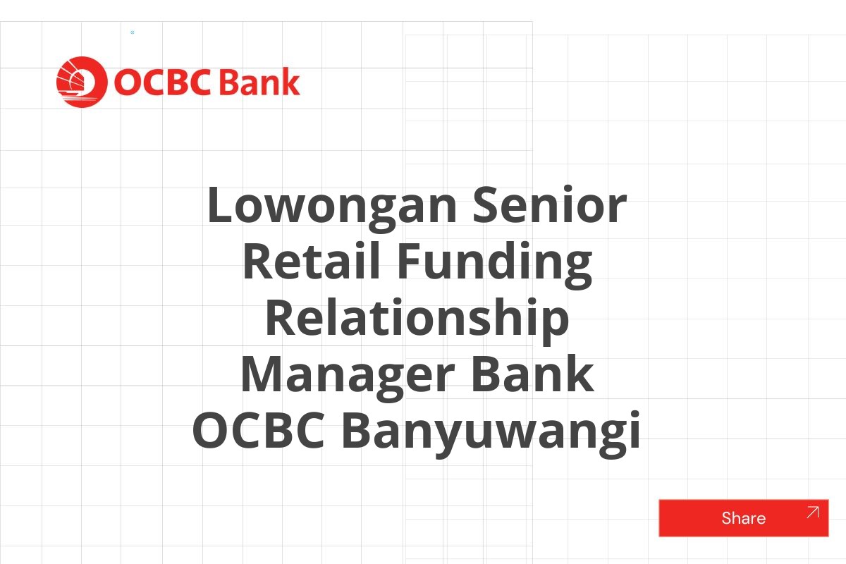 Lowongan Senior Retail Funding Relationship Manager Bank OCBC Banyuwangi