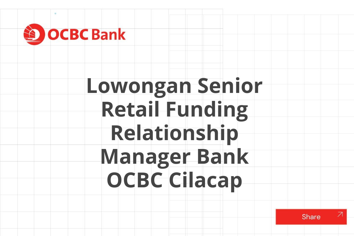 Lowongan Senior Retail Funding Relationship Manager Bank OCBC Cilacap