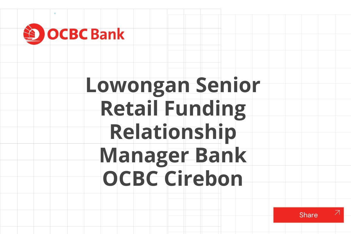 Lowongan Senior Retail Funding Relationship Manager Bank OCBC Cirebon