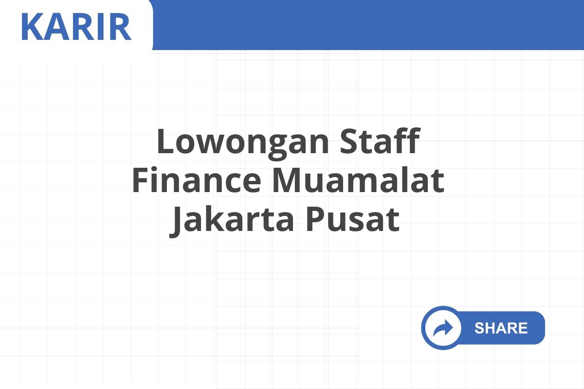 Lowongan Staff Finance Muamalat Jakarta Pusat