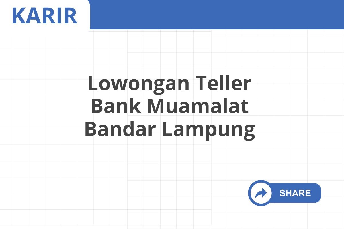 Lowongan Teller Bank Muamalat Bandar Lampung