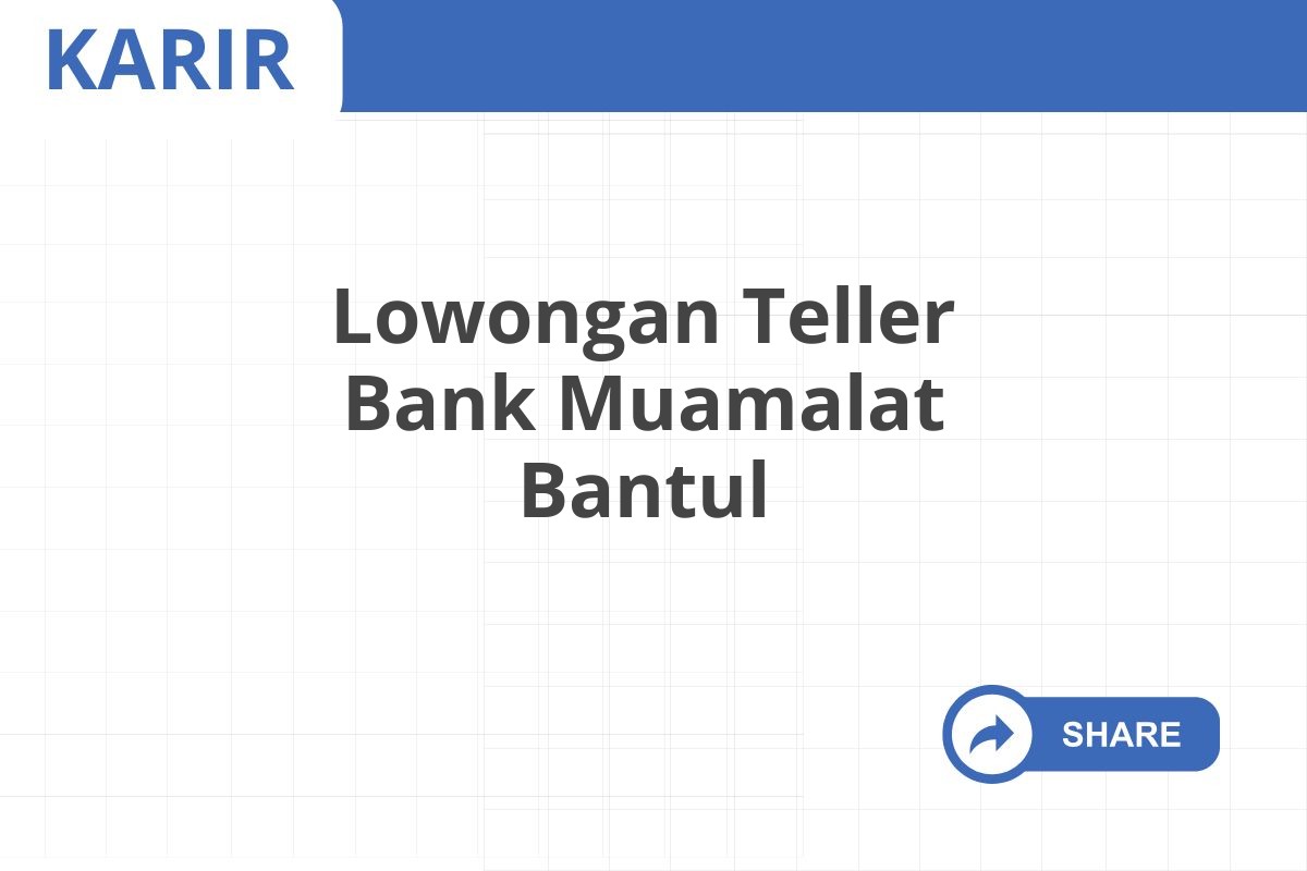 Lowongan Teller Bank Muamalat Bantul