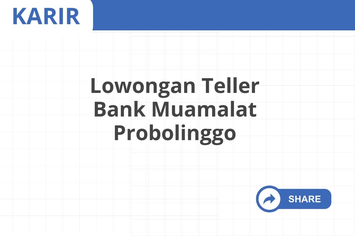 Lowongan Teller Bank Muamalat Probolinggo