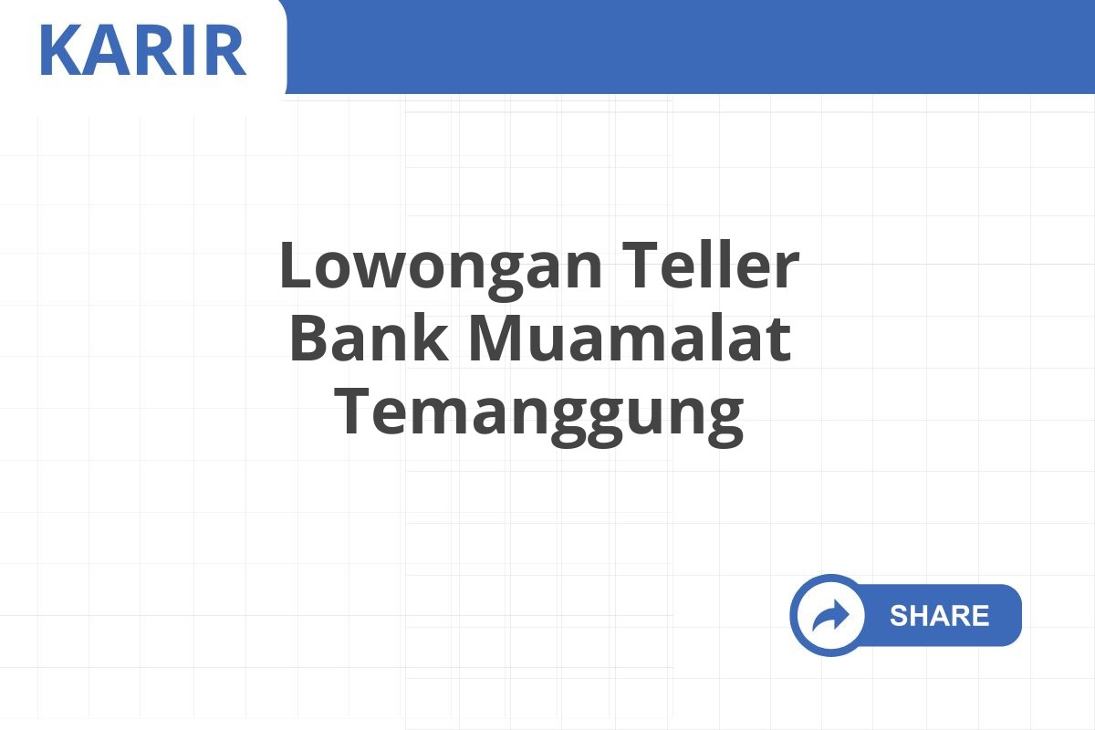 Lowongan Teller Bank Muamalat Temanggung